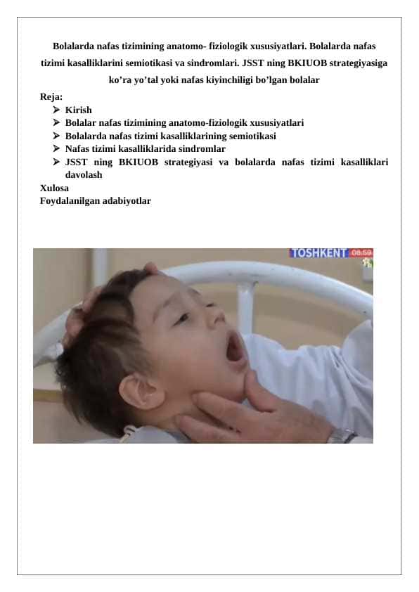 Bolalarda nafas tizimining anatomo- fiziologik xususiyatlari. Bolalarda nafas tizimi kasalliklarini semiotikasi va sindromlari. JSST ning BKIUOB strategiyasiga ko’ra yo’tal yoki nafas kiyinchiligi bo’lgan bolalar