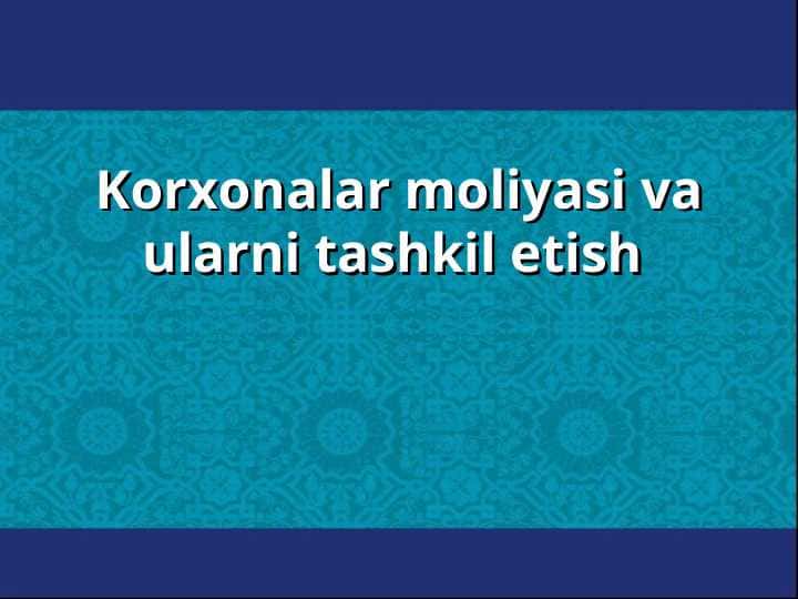 Korxonalar moliyasi va ularni tashkil etish