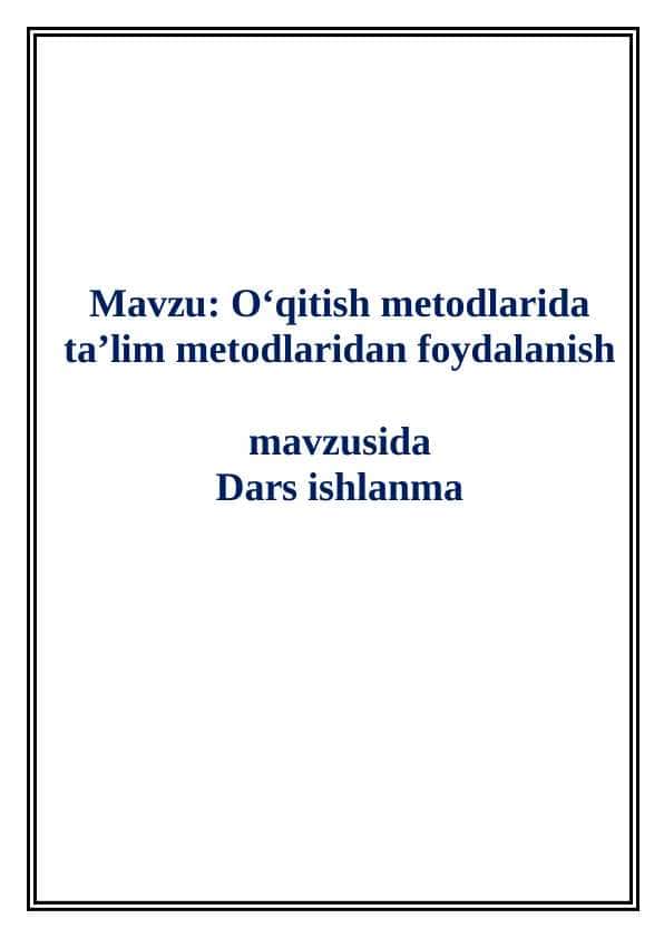 Oʻqitish metodlarida ta’lim metodlaridan foydalanish dars ishlanma