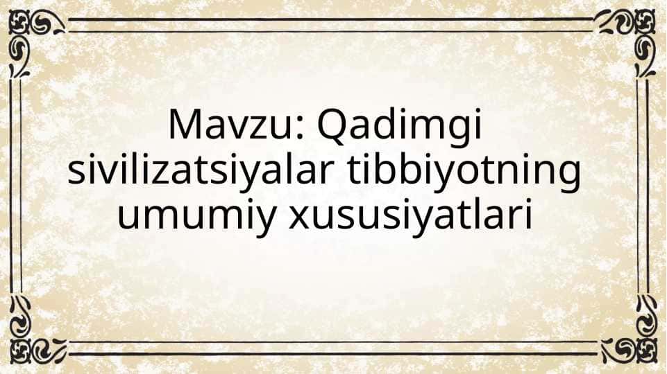 Qadimgi sivilizatsiyalar tibbiyotning umumiy xususiyatlari