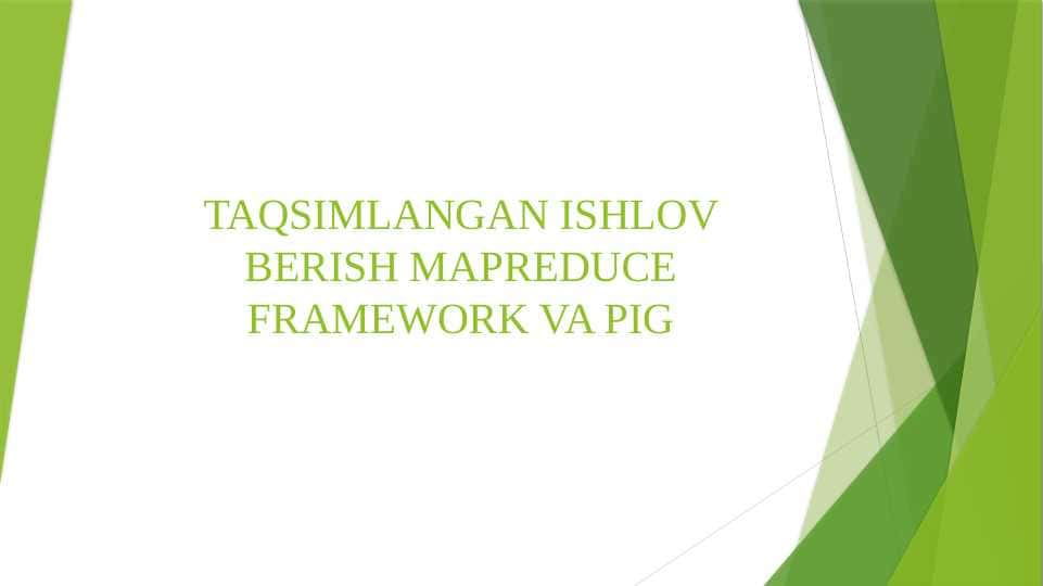 TAQSIMLANGAN ISHLOV BERISH MAPREDUCE FRAMEWORK VA PIG