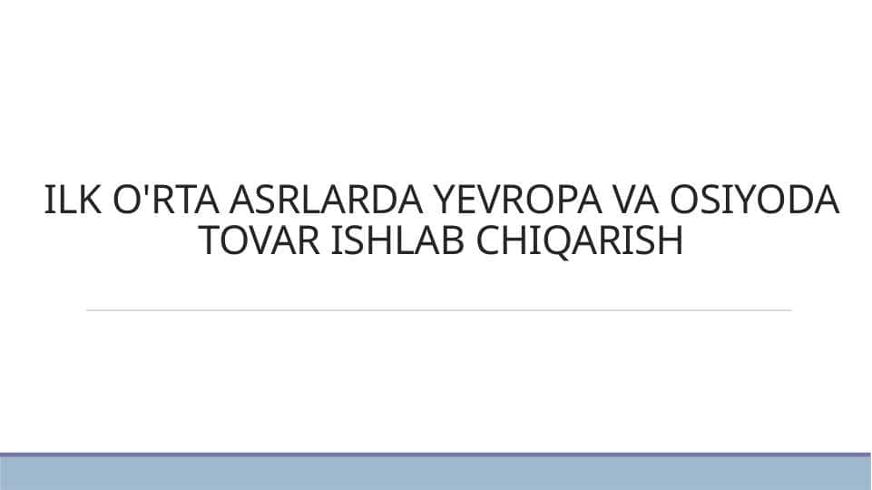ILK O'RTA ASRLARDA YEVROPA VA OSIYODA TOVAR ISHLAB CHIQARISH 5