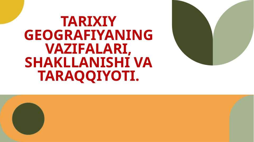 TARIXIY GEOGRAFIYANING VAZIFALARI, SHAKLLANISHI VA TARAQQIYOTI