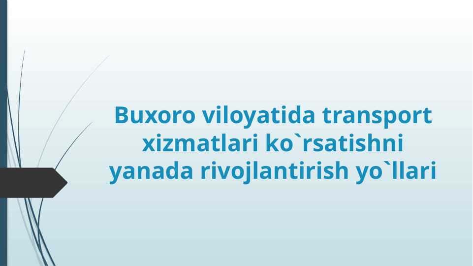 Buxoro viloyatida transport xizmatlari ko`rsatishni yanada rivojlantirish yo`llari