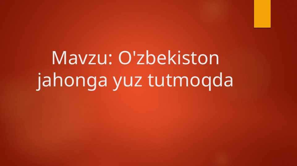 O'zbekiston jahonga yuz tutmoqda