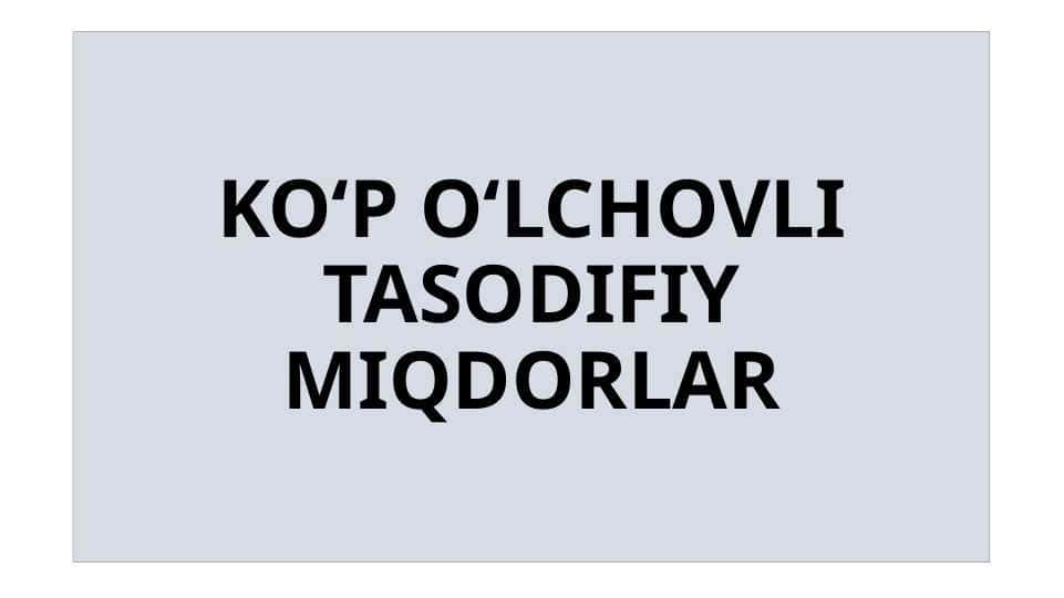KO‘P O‘LCHOVLI TASODIFIY MIQDORLAR