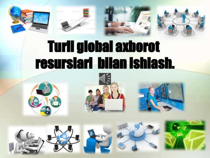 Turli global axborot resurslari bilan ishlash.