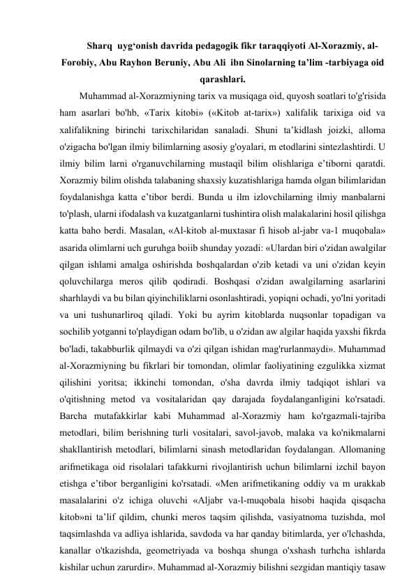 Sharq uyg‘onish davrida pedagogik fikr taraqqiyoti Al-Xorazmiy, al-Forobiy, Abu Rayhon Beruniy, Abu Ali ibn Sinolarning ta’lim-tarbiyaga oid qarashlari