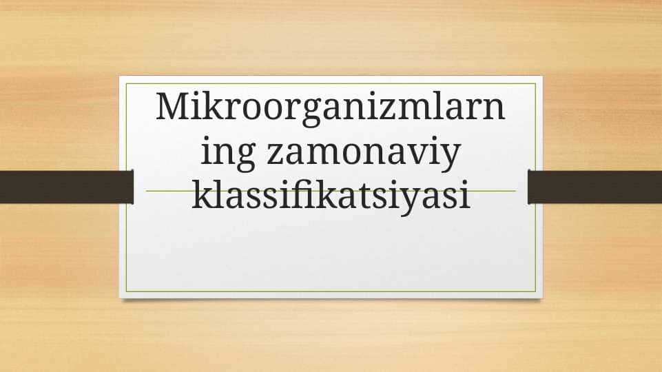 Mikroorganizmlarning zamonaviy klassifikatsiyasi