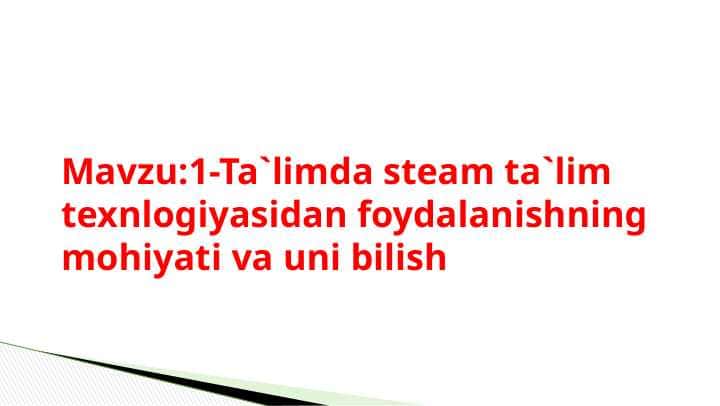 Ta`limda steam ta`lim texnlogiyasidan foydalanishning mohiyati va uni bilish