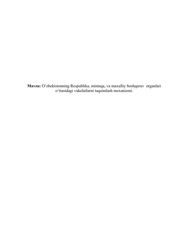 O‘zbekistonning Respublika, mintaqa, va maxalliy boshqaruv organlari o‘rtasidagi vakolatlarni taqsimlash mexanizmi