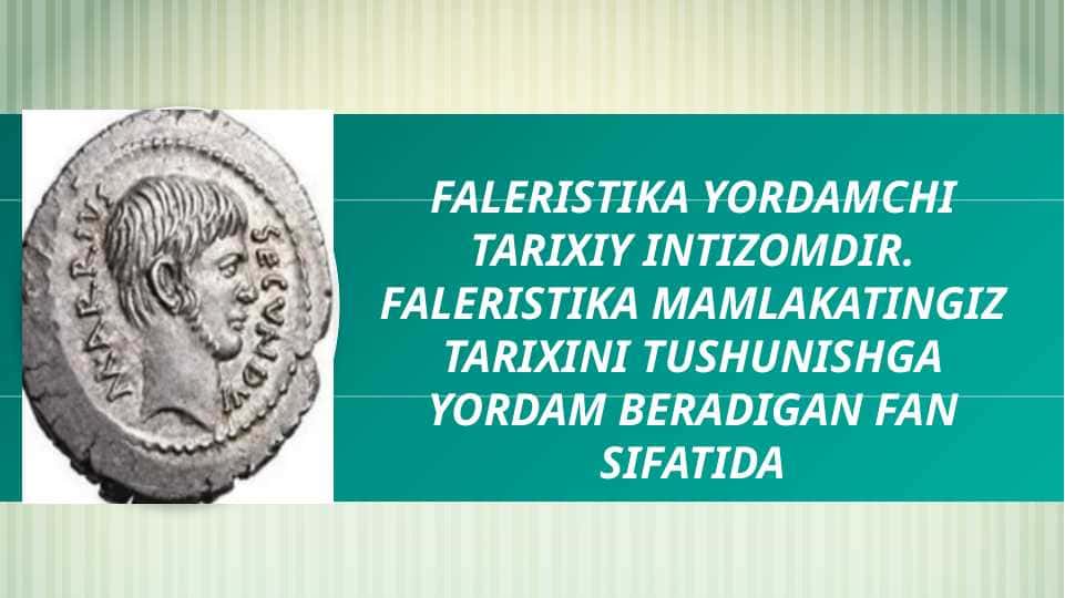 FALERISTIKA YORDAMCHI TARIXIY INTIZOMDIR. FALERISTIKA MAMLAKATINGIZ TARIXINI TUSHUNISHGA YORDAM BERADIGAN FAN SIFATIDA