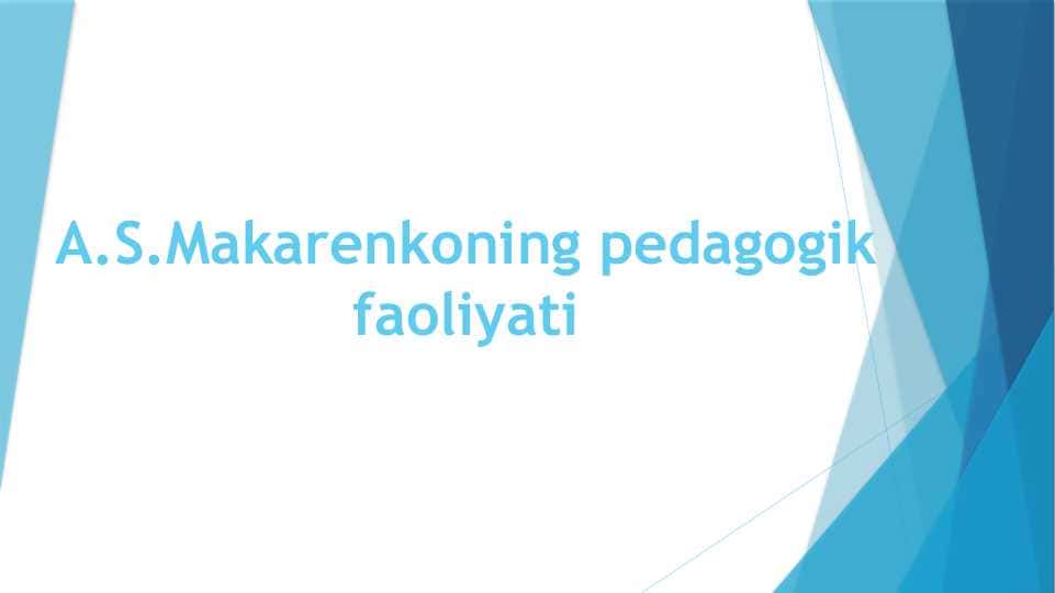 A.S.Makarenkoning pedagogik faoliyati