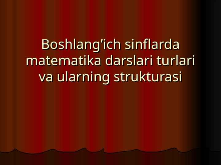 Boshlang’ich sinflarda matеmatika darslari turlari va ularning strukturasi
