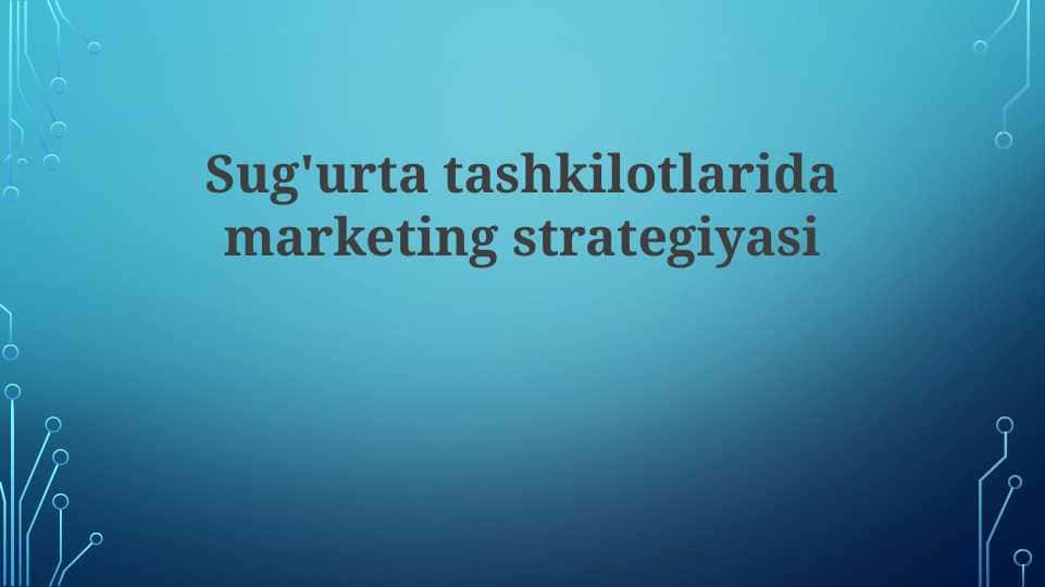 Sug'urta tashkilotlarida marketing strategiyasi