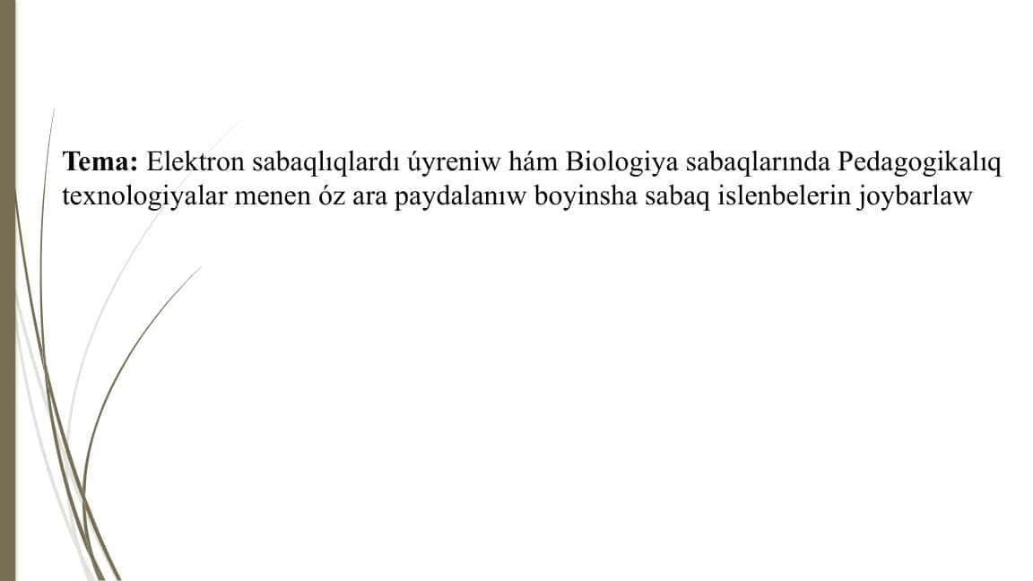 Elektron sabaqlıqlardı úyreniw hám Biologiya sabaqlarında Pedagogikalıq texnologiyalar menen óz ara paydalanıw boyinsha sabaq islenbelerin joybarlaw