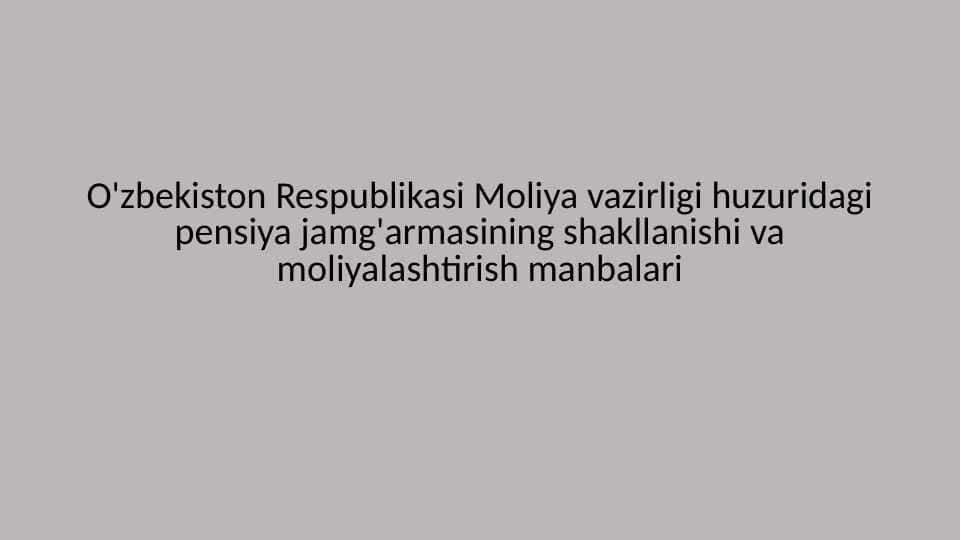 Pensiya jamg'armasining shakllanishi va moliyalashtirish manbalari slayd