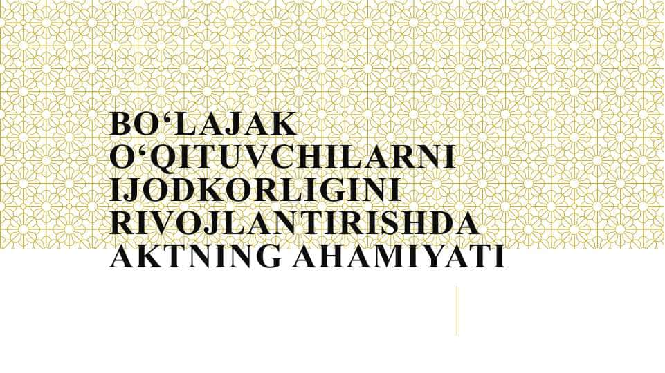 Bo‘lajak o‘qituvchilarni ijodkorligini rivojlantirishda AKTning ahamiyati