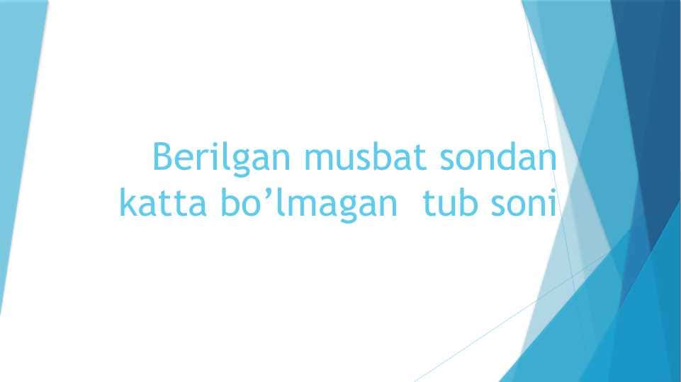 Berilgan musbat sondan katta bo’lmagan tub soni