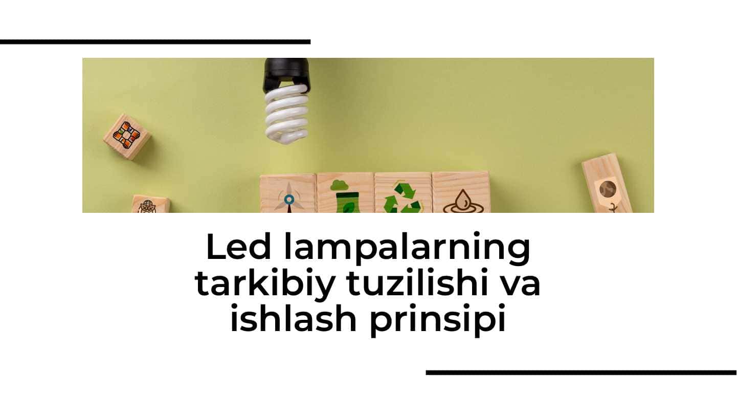 Led lampalarning tarkibiy tuzilishi va ishlash prinsipi