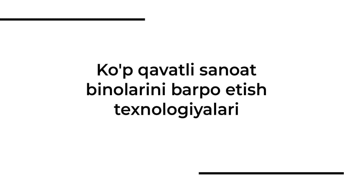 Ko'p qavatli sanoat binolarini barpo etish texnologiyalari