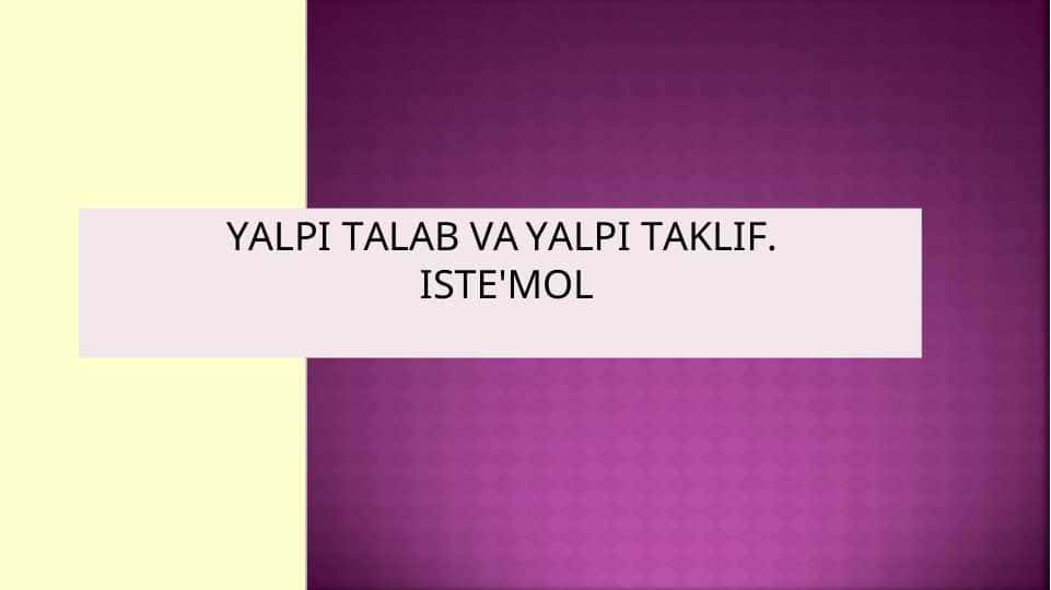YALPI TALAB VA YALPI TAKLIF. ISTE'MOL