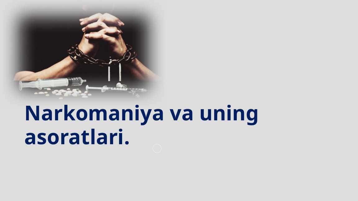 Narkomaniya va uning asoratlari.