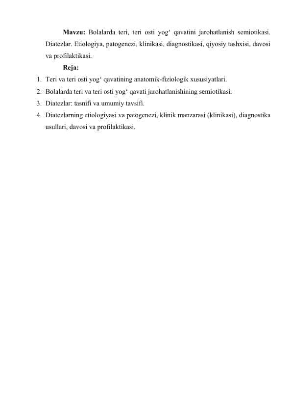 Bolalarda teri, teri osti yogʻ qavatini jarohatlanish semiotikasi. Diatezlar. Etiologiya, patogenezi, klinikasi, diagnostikasi, qiyosiy tashxisi, davosi va profilaktikasi.