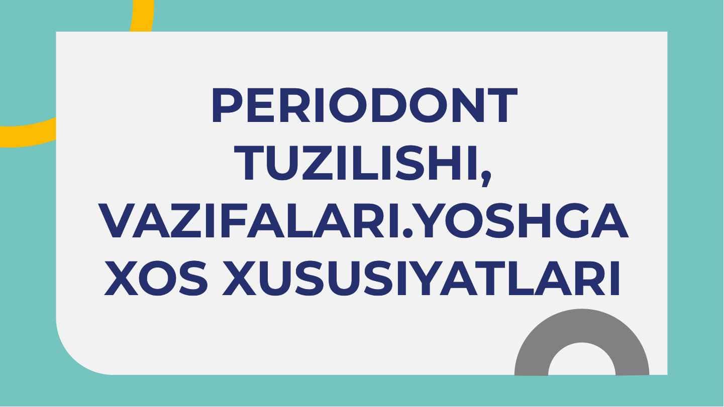 Periodont tuzilishi, vazifalari.Yoshga xos xususiyatlari
