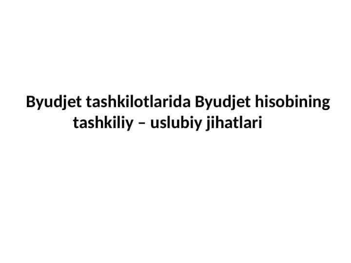 Byudjet tashkilotlarida Byudjet hisobining tashkiliy – uslubiy jihatlari