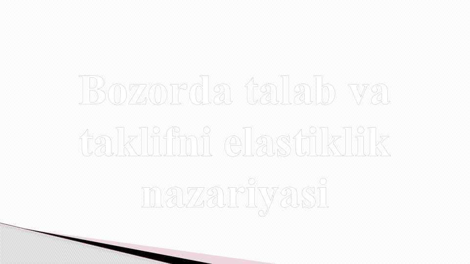 Bozorda talab va taklifni elastiklik nazariyasi