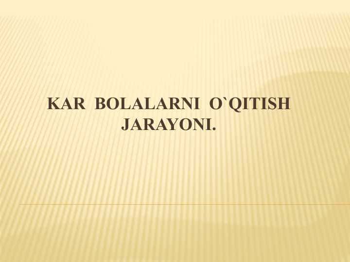 Kar bolalarni o`qitish jarayoni.