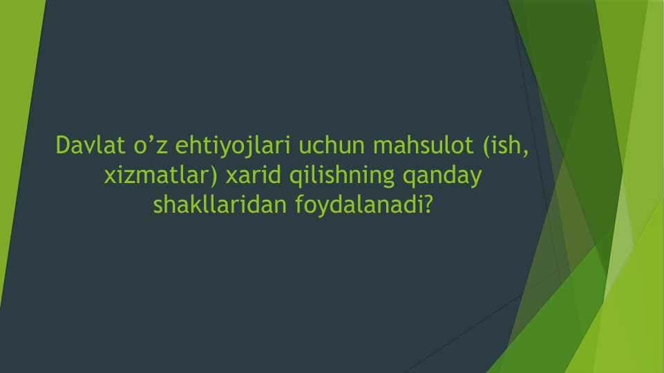 Davlat o’z ehtiyojlari uchun mahsulot (ish, xizmatlar) xarid qilishning qanday shakllaridan foydalanadi