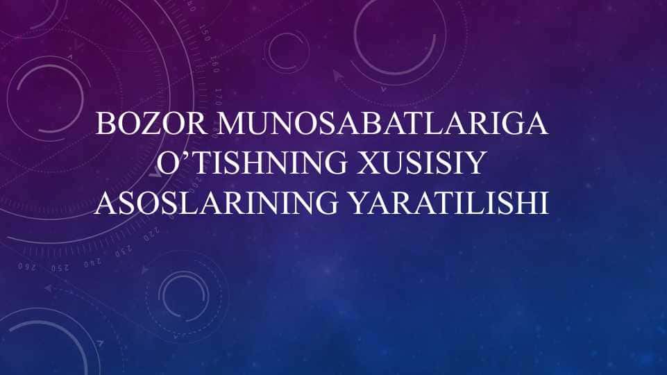 Bozor munosabatlariga o’tishning xusisiy asoslarining yaratilishi