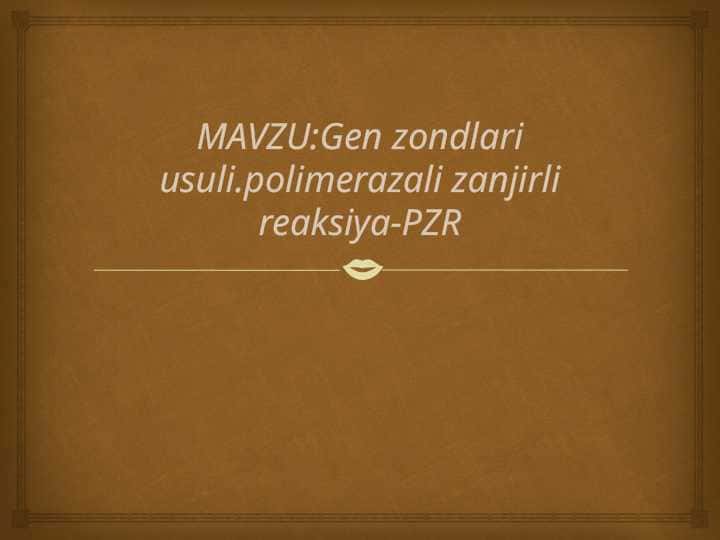 Gen zondlari usuli.polimerazali zanjirli reaksiya-PZR