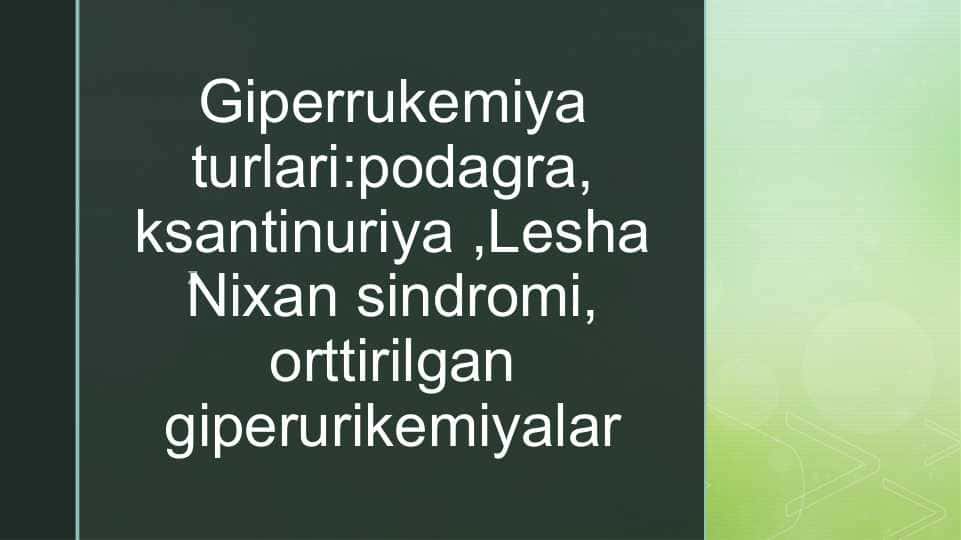 Giperrukemiya turlari : podagra , ksantinuriya , Lesha Nixan sindromi , orttirilgan giperurikemiyalar