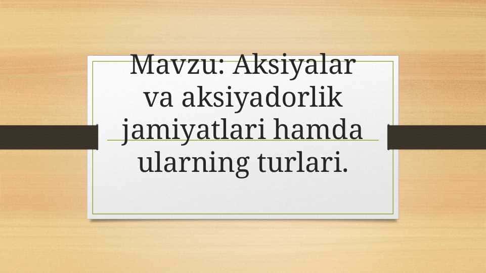 Aksiyalar va aksiyadorlik jamiyatlari hamda ularning turlari