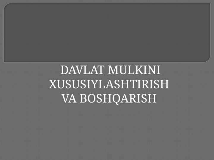 Xususiylashtirish | DAVLAT MULKINI XUSUSIYLASHTIRISH VA BOSHQARISH