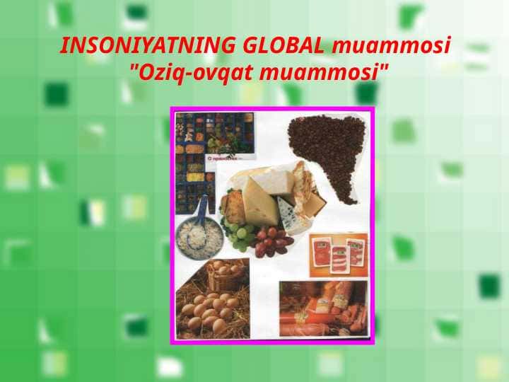 INSONIYATNING GLOBAL muammosi Oziq-ovqat muammosi