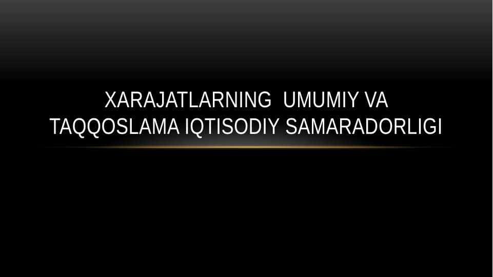 Xarajatlarning umumiy va taqqoslama iqtisodiy samaradorligi