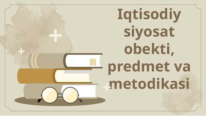 Iqtisodiy siyosat obekti, predmet va metodikasi