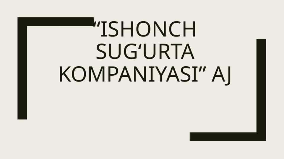 ISHONCH SUGʻURTA KOMPANIYASI” AJ