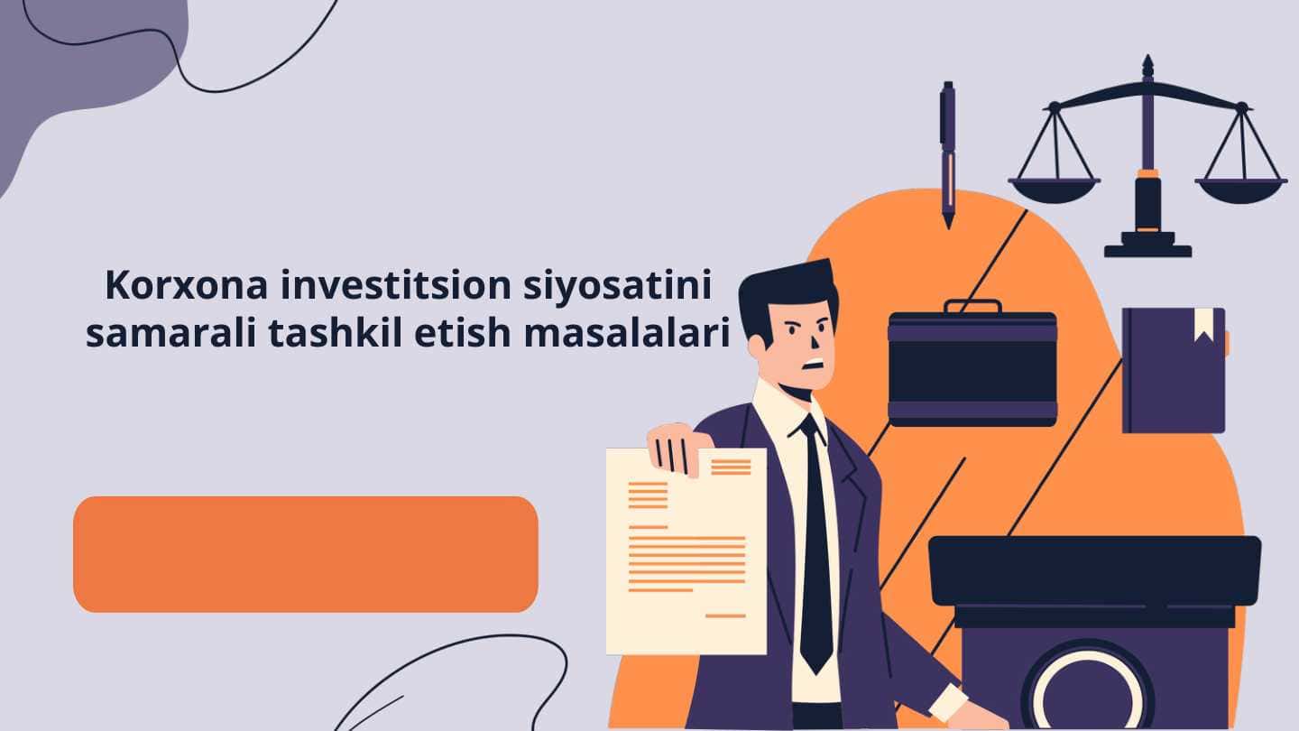 Korxona investitsion siyosatini samarali tashkil etish masalalari