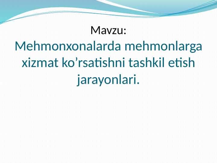 Mehmonxonalarda mehmonlarga xizmat ko’rsatishni tashkil etish jarayonlari.