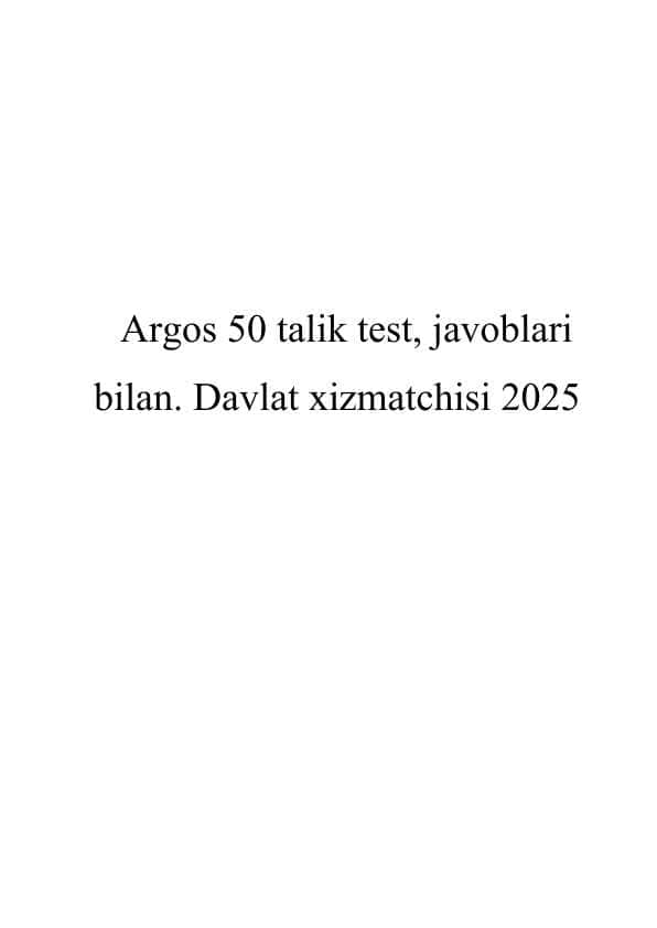 Argos 50 talik test, javoblari bilan. Davlat xizmatchisi 2025
