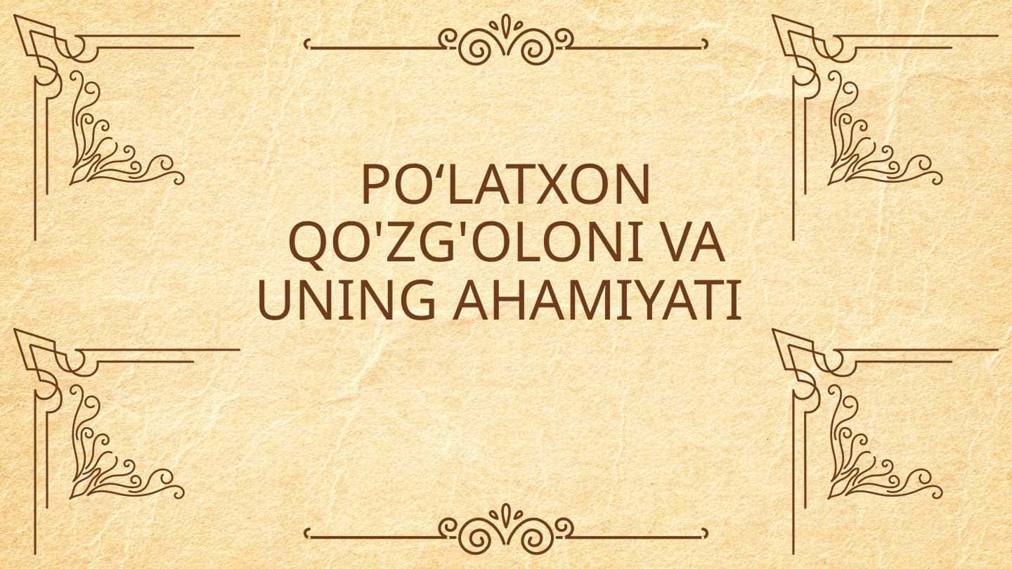 PO‘LATXON qo‘zg‘aloni va uning ahamiyati