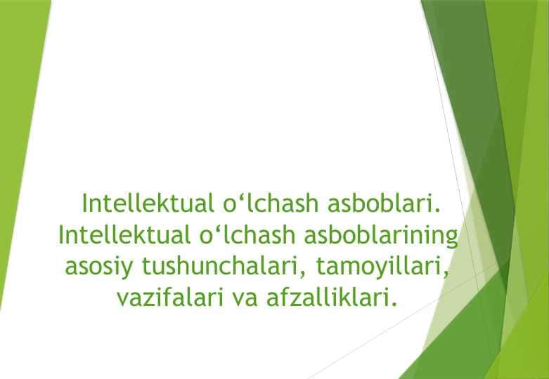 Intellektual o‘lchash asboblari. Intellektual o‘lchash asboblarining asosiy tushunchalari, tamoyillari, vazifalari va afzalliklari