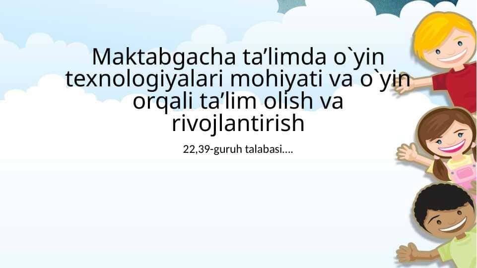 Maktabgacha ta’limda o`yin texnologiyalari mohiyati va o`yin orqali ta’lim olish va rivojlantirish