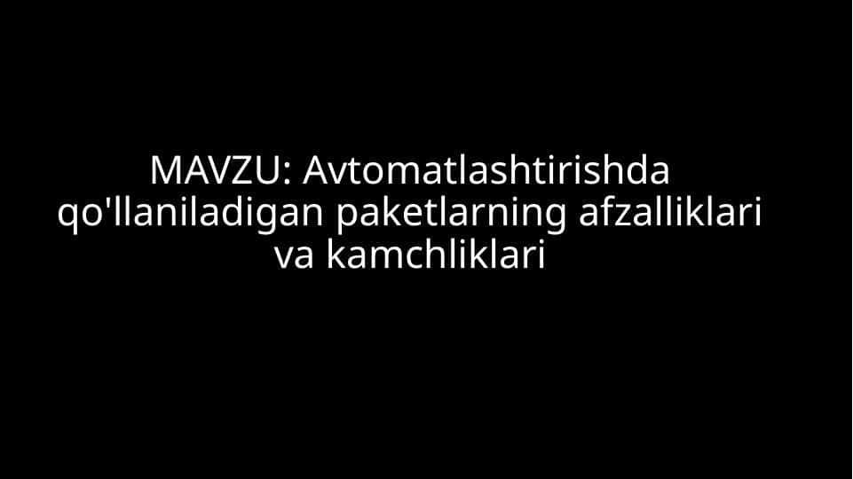 Avtomatlashtirishda qo'llaniladigan paketlarning afzalliklari va kamchliklari