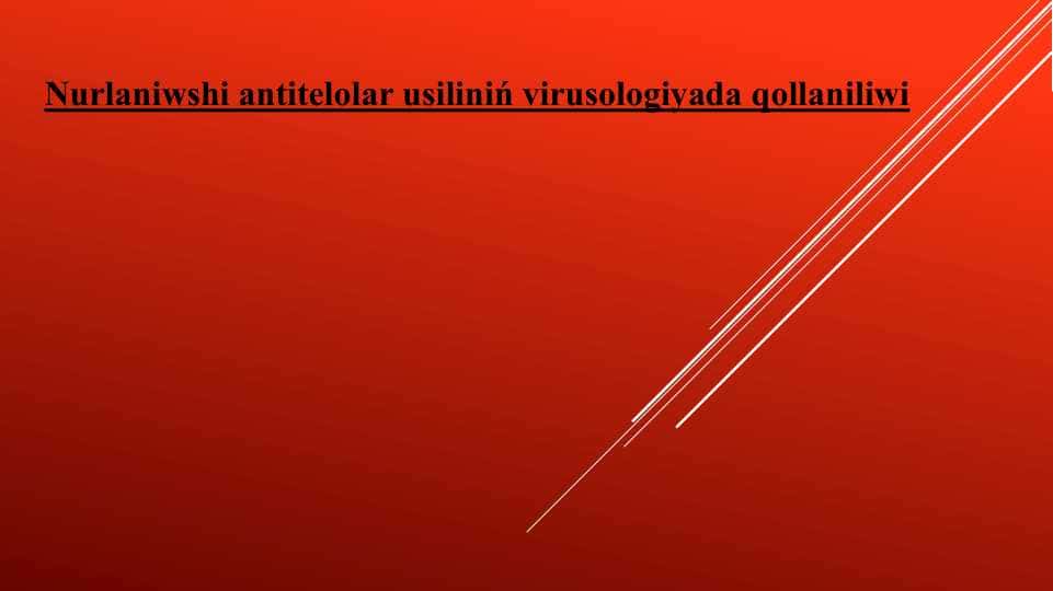 Nurlaniwshi antitelolar usiliniń virusologiyada qollaniliwi